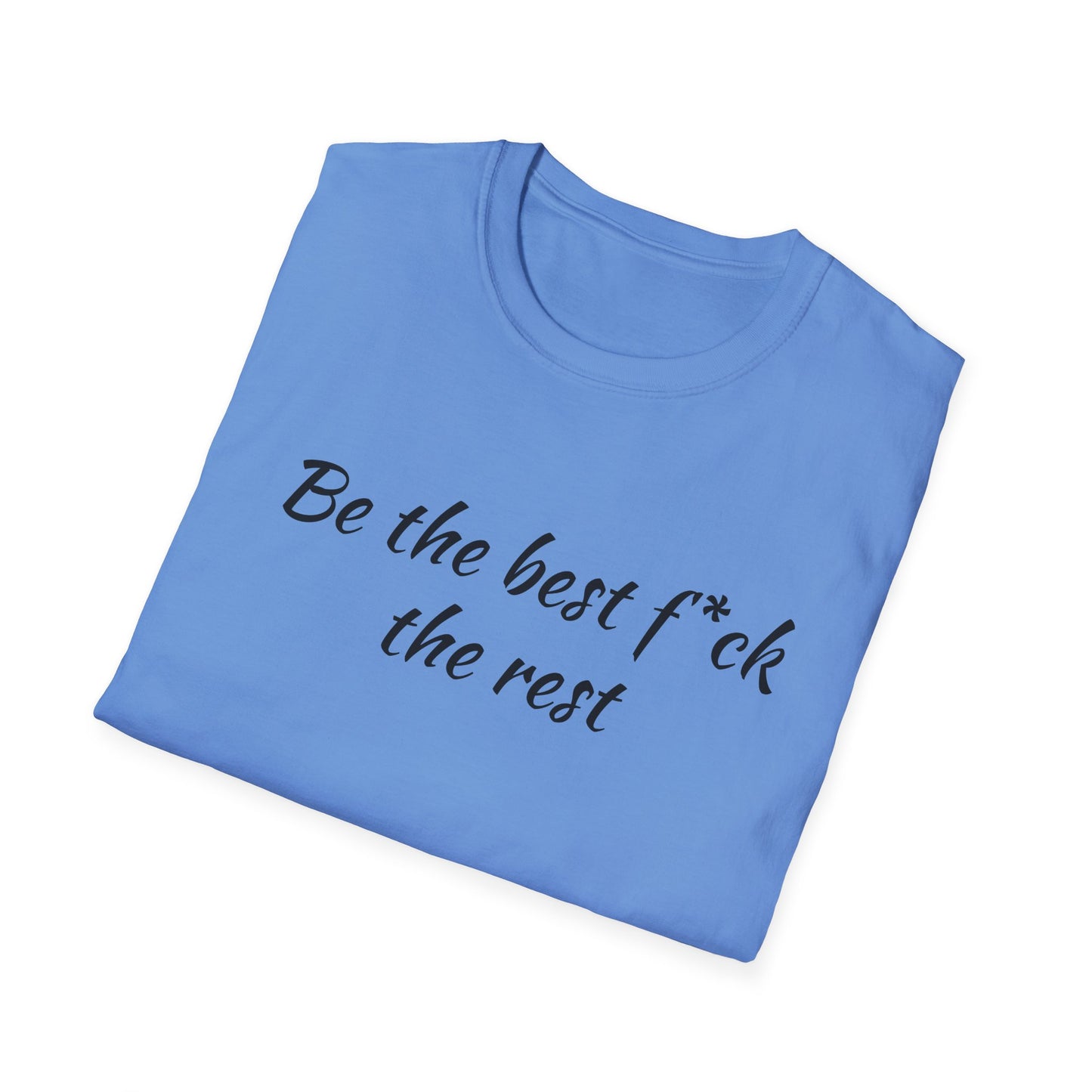 Be the Best F*ck Unisex T-Shirt | Motivational Quote Tee, Funny Gift for Friends, Casual Wear, Birthday Present, Confidence Boost