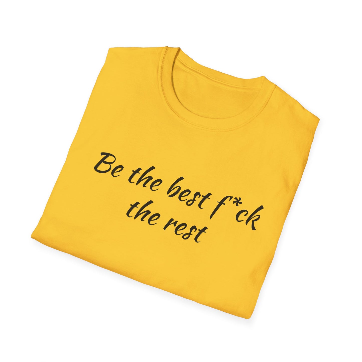 Be the Best F*ck Unisex T-Shirt | Motivational Quote Tee, Funny Gift for Friends, Casual Wear, Birthday Present, Confidence Boost