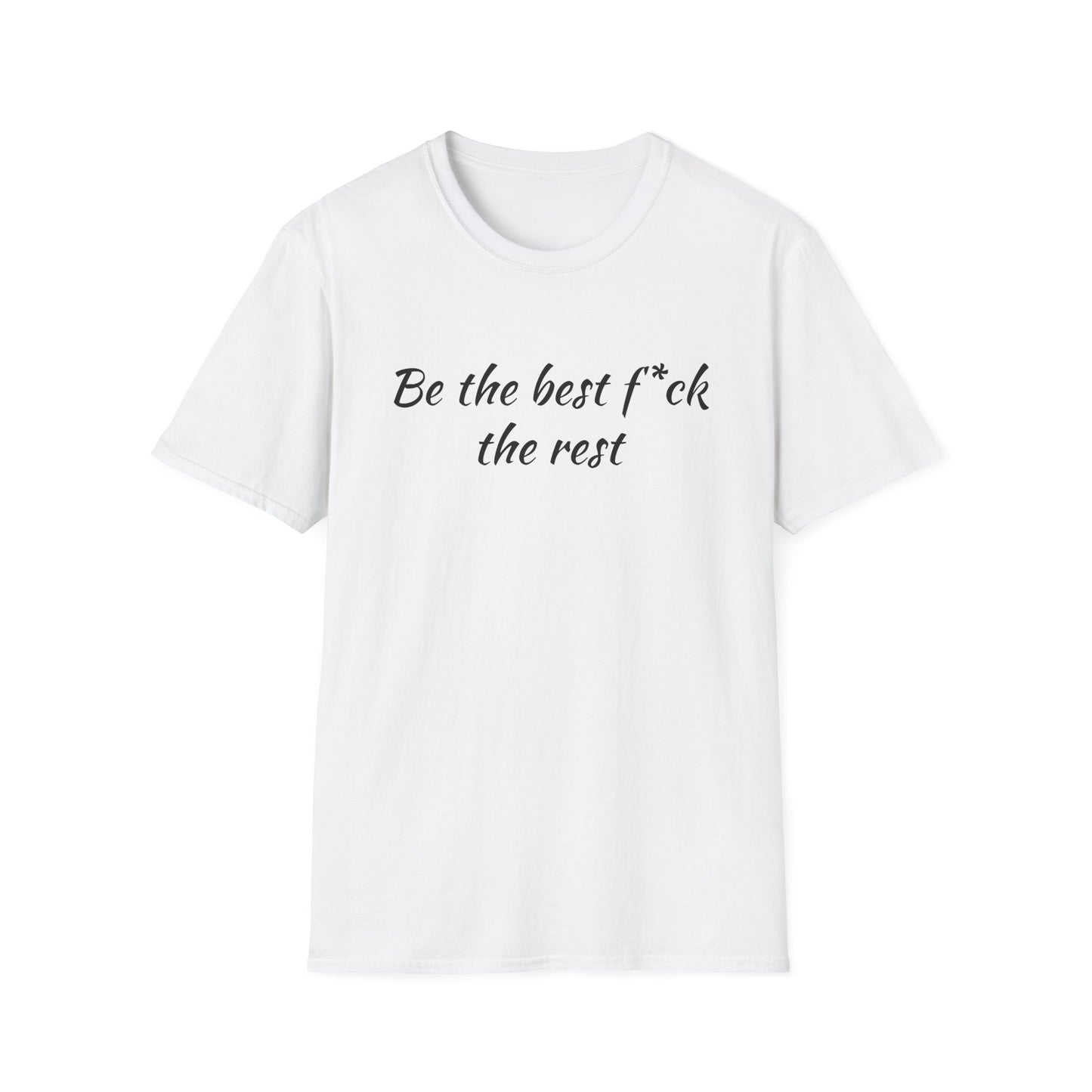 Be the Best F*ck Unisex T-Shirt | Motivational Quote Tee, Funny Gift for Friends, Casual Wear, Birthday Present, Confidence Boost