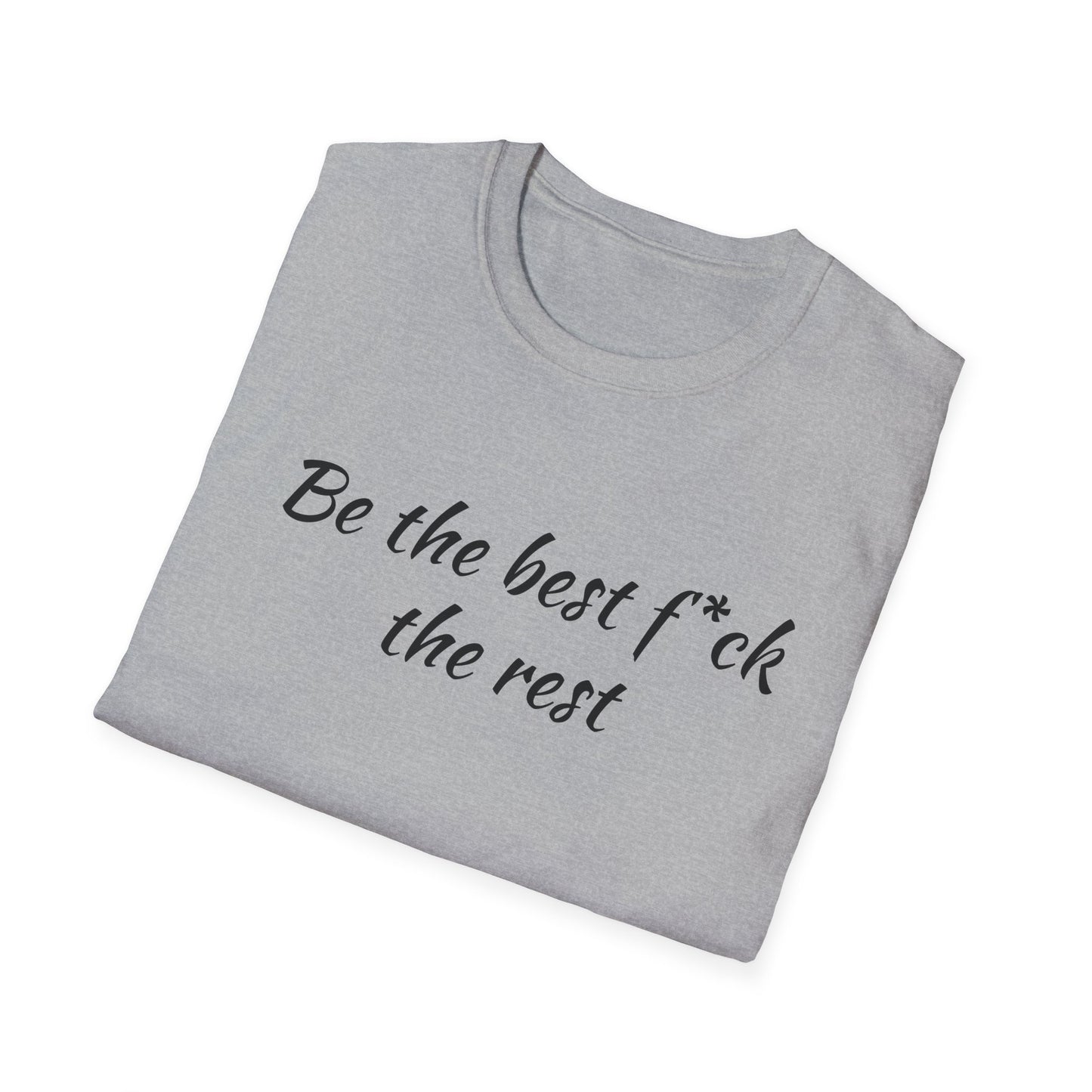 Be the Best F*ck Unisex T-Shirt | Motivational Quote Tee, Funny Gift for Friends, Casual Wear, Birthday Present, Confidence Boost