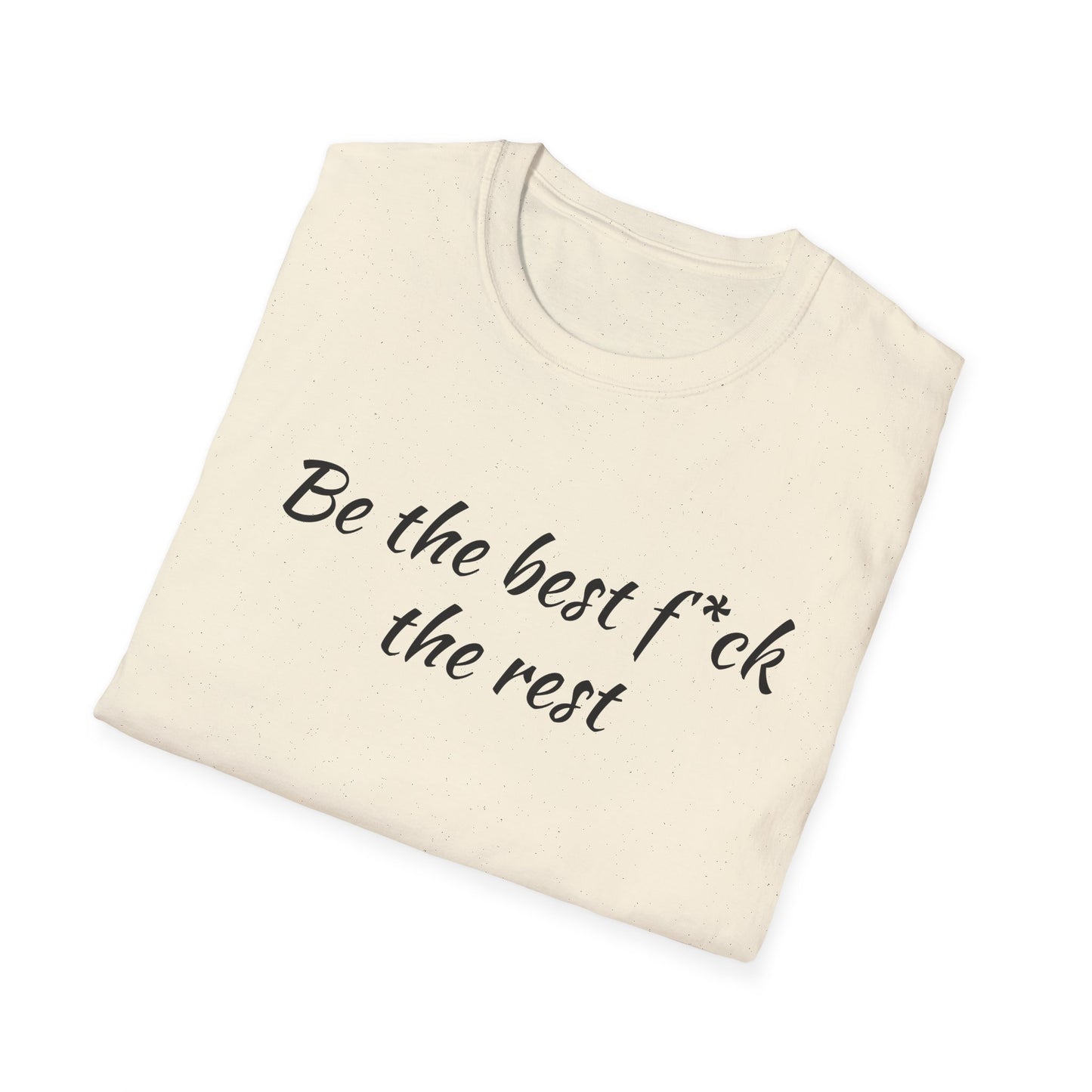 Be the Best F*ck Unisex T-Shirt | Motivational Quote Tee, Funny Gift for Friends, Casual Wear, Birthday Present, Confidence Boost