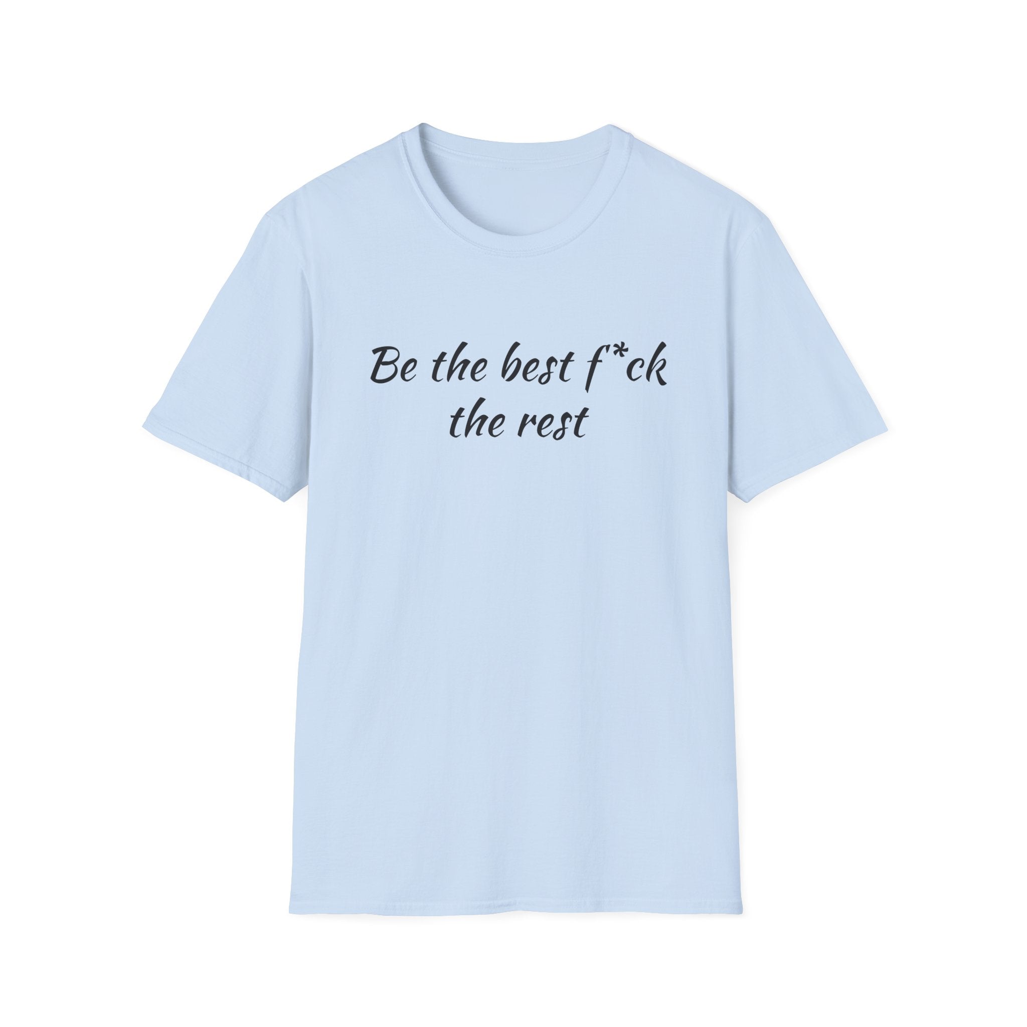 Be the Best F*ck Unisex T-Shirt | Motivational Quote Tee, Funny Gift for Friends, Casual Wear, Birthday Present, Confidence Boost