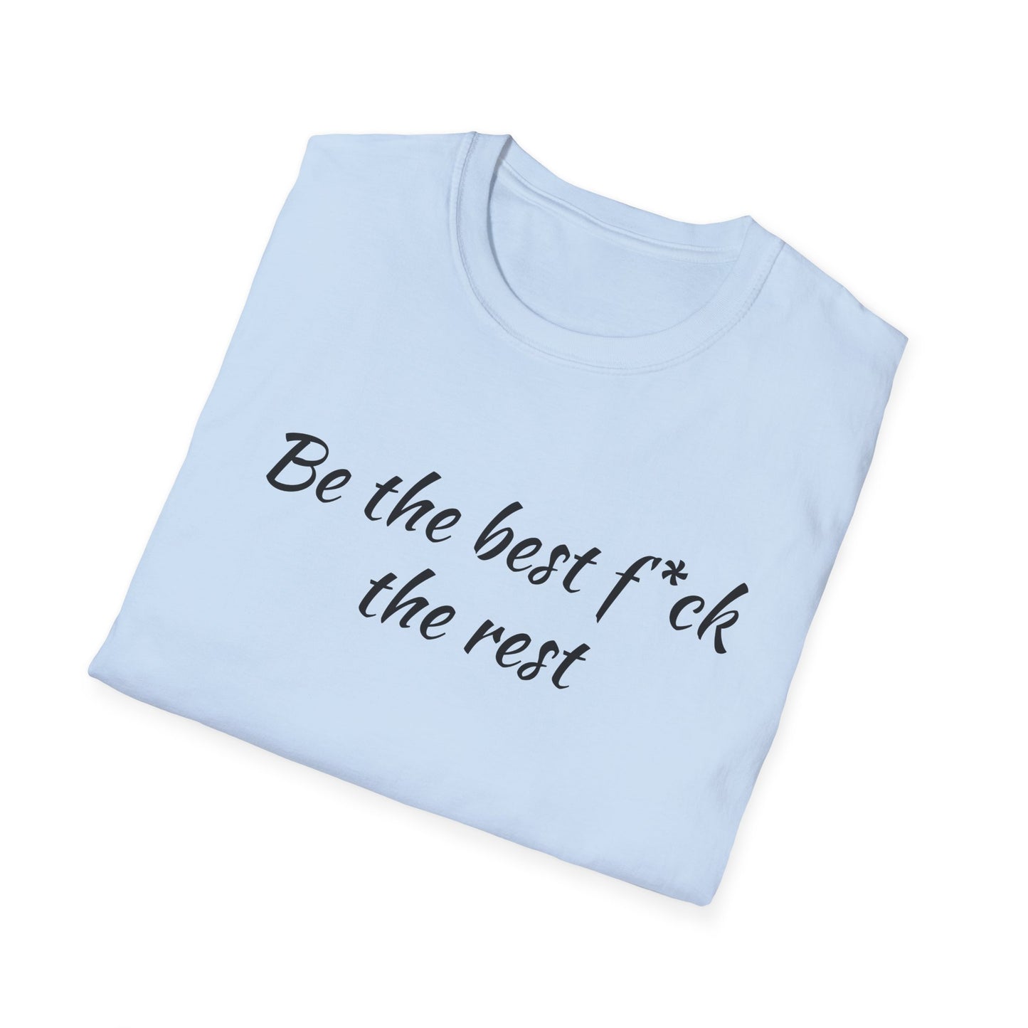Be the Best F*ck Unisex T-Shirt | Motivational Quote Tee, Funny Gift for Friends, Casual Wear, Birthday Present, Confidence Boost