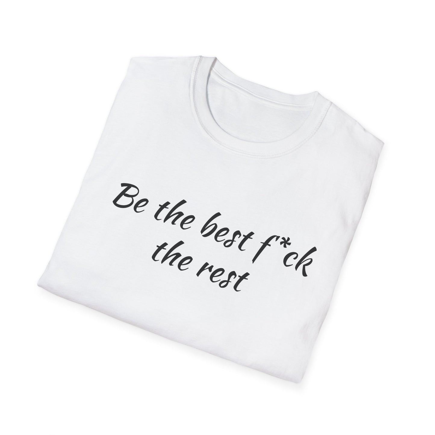 Be the Best F*ck Unisex T-Shirt | Motivational Quote Tee, Funny Gift for Friends, Casual Wear, Birthday Present, Confidence Boost